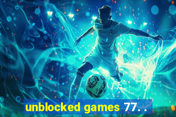 unblocked games 77. .